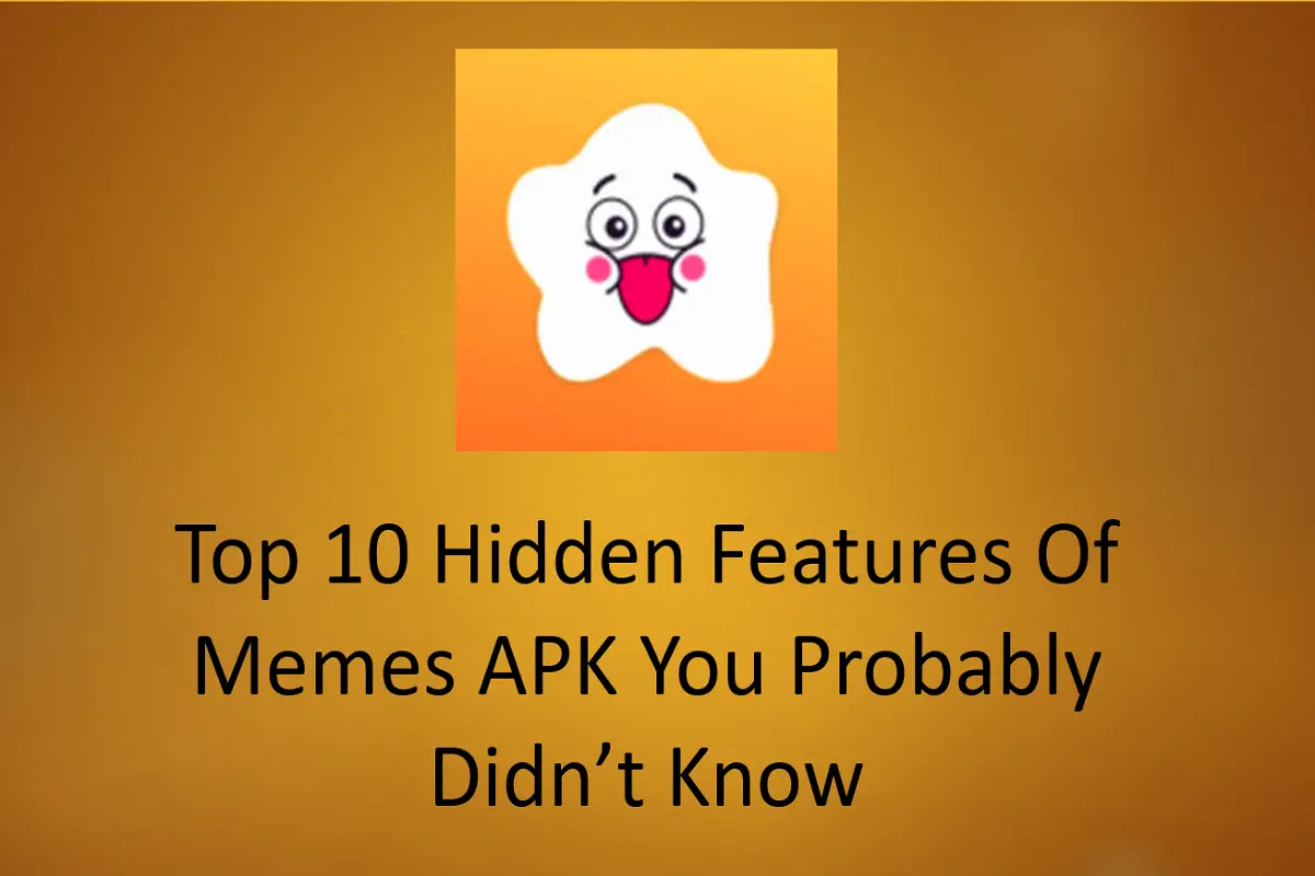Top 10 Hidden Features of Memes APK You Probably Didn’t Know